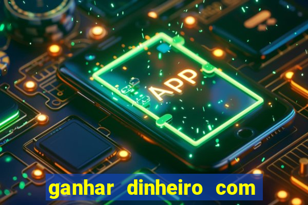 ganhar dinheiro com jogos na internet