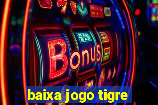 baixa jogo tigre