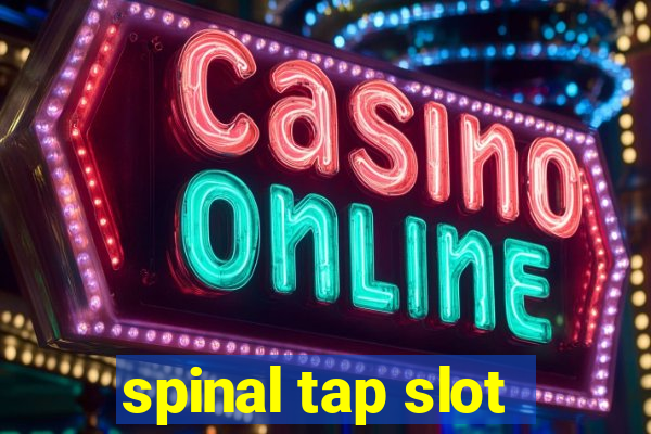 spinal tap slot