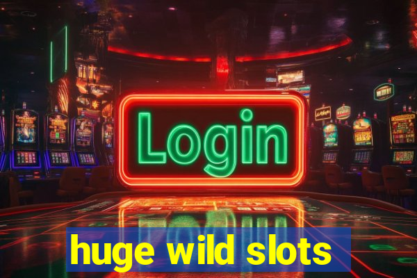 huge wild slots