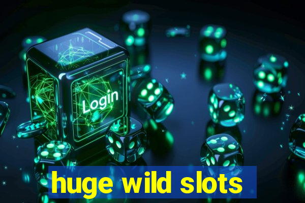 huge wild slots