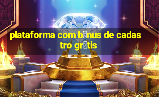 plataforma com b么nus de cadastro gr谩tis