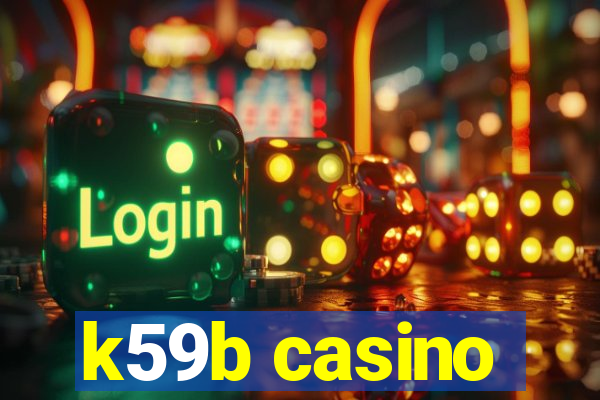 k59b casino