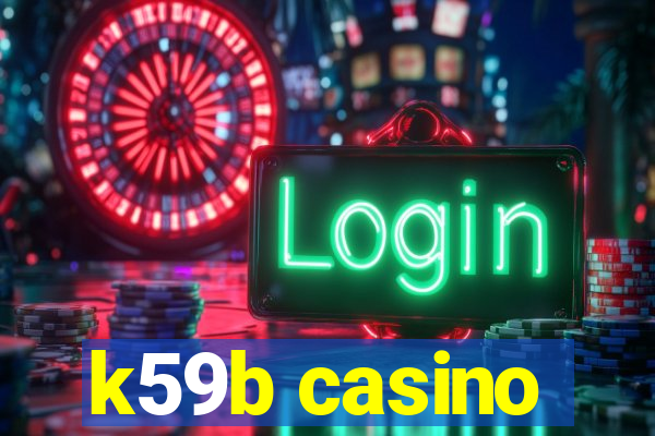 k59b casino