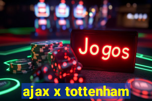 ajax x tottenham