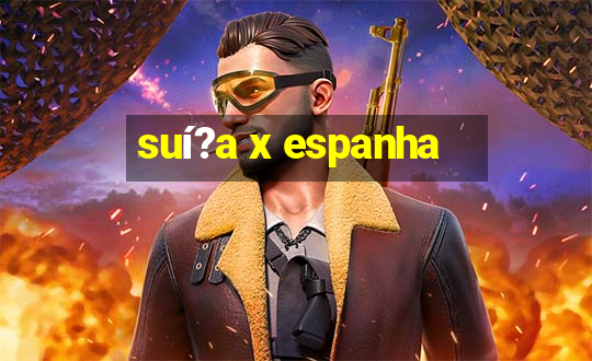 suí?a x espanha