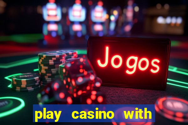 play casino with real money no deposit