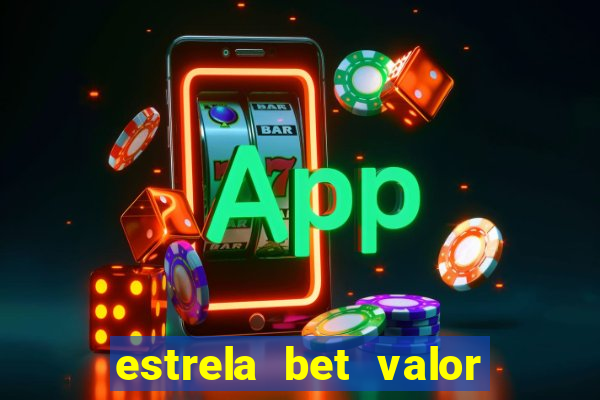 estrela bet valor minimo de deposito