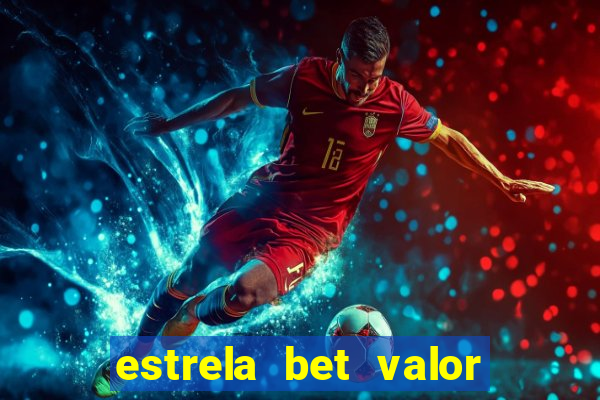 estrela bet valor minimo de deposito