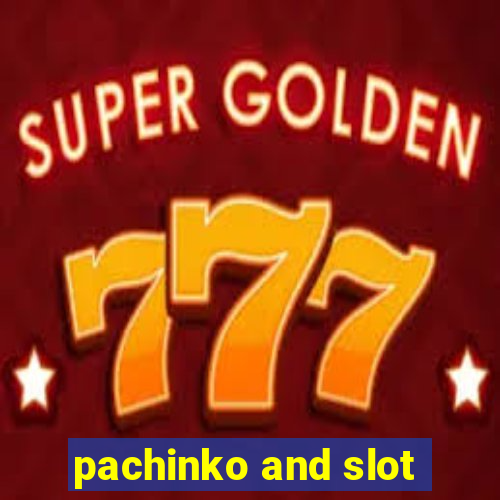 pachinko and slot