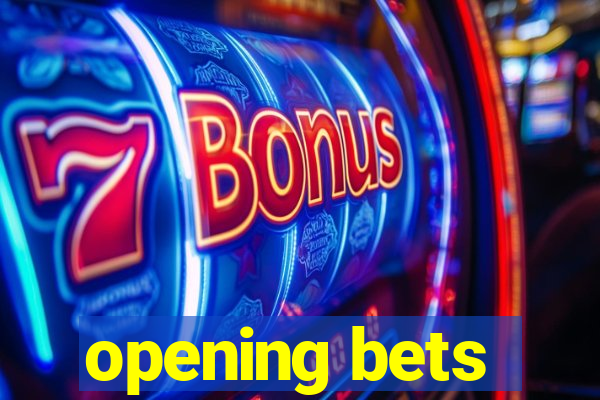 opening bets