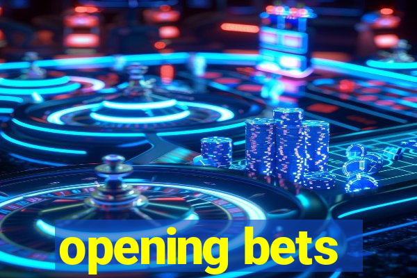 opening bets