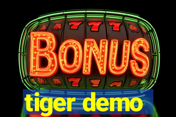 tiger demo