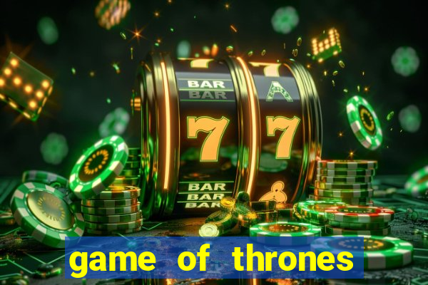 game of thrones slot machine