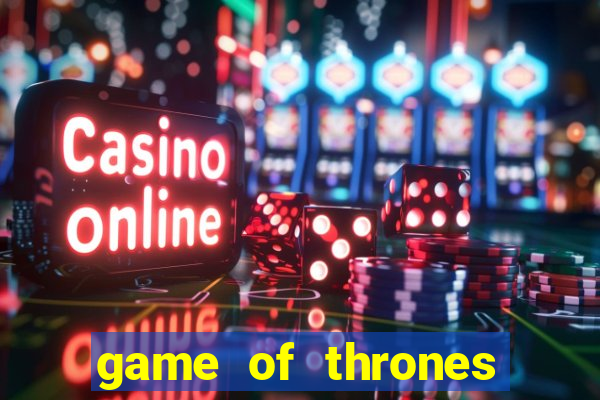 game of thrones slot machine