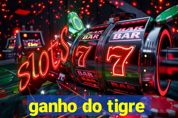 ganho do tigre