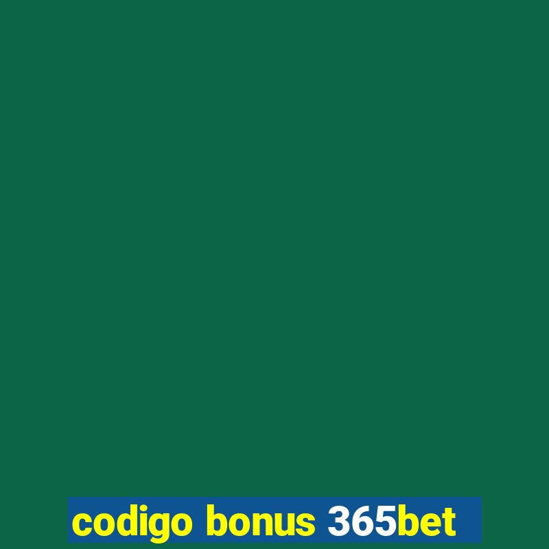 codigo bonus 365bet