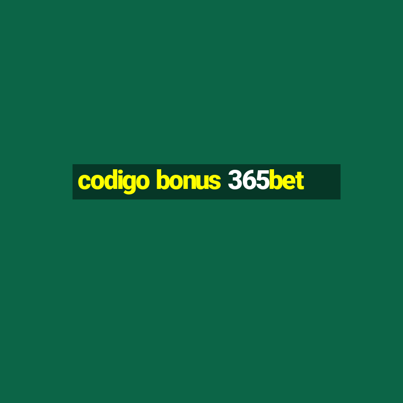 codigo bonus 365bet