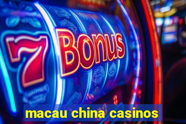 macau china casinos