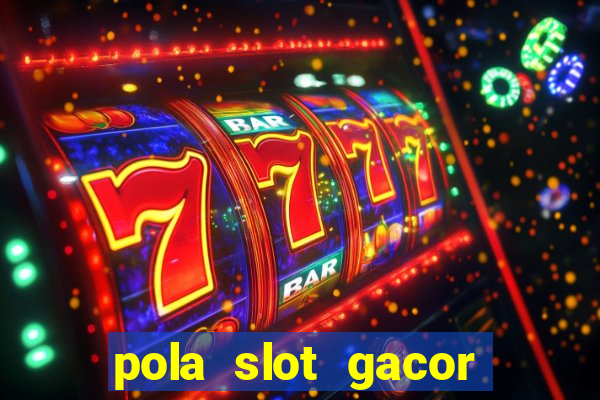 pola slot gacor hari ini