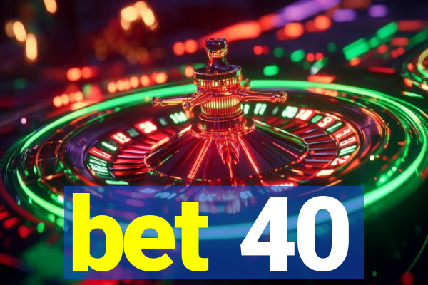 bet 40