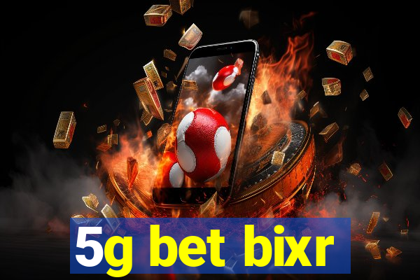 5g bet bixr