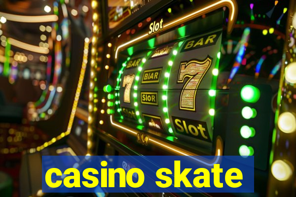 casino skate