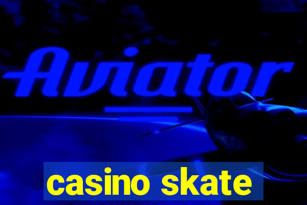 casino skate