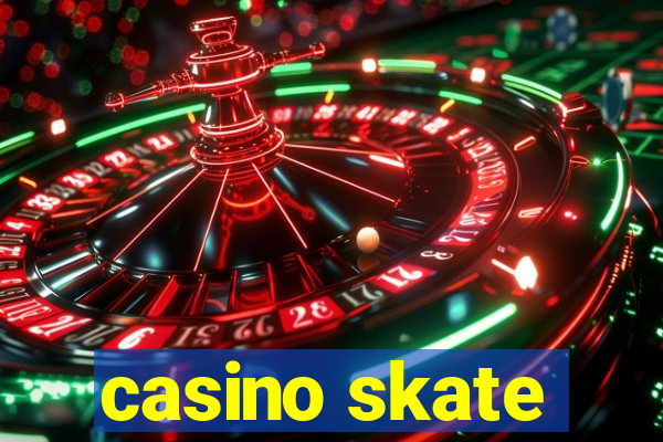 casino skate