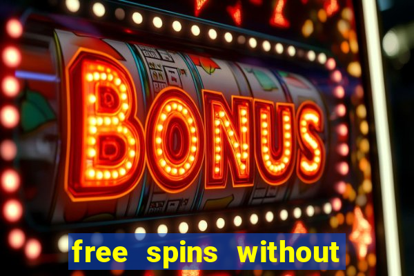 free spins without deposit casino