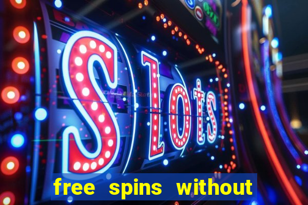 free spins without deposit casino