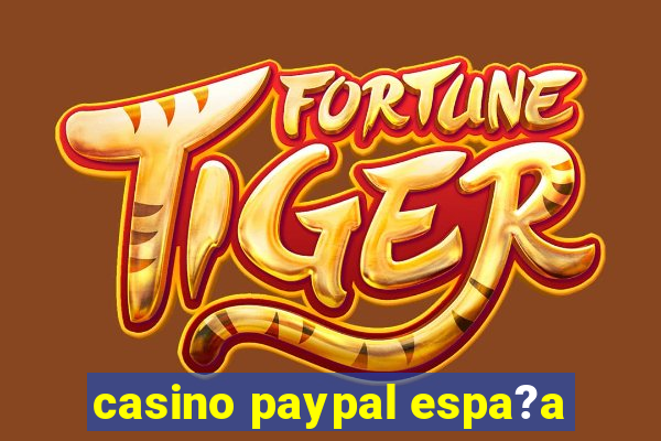 casino paypal espa?a