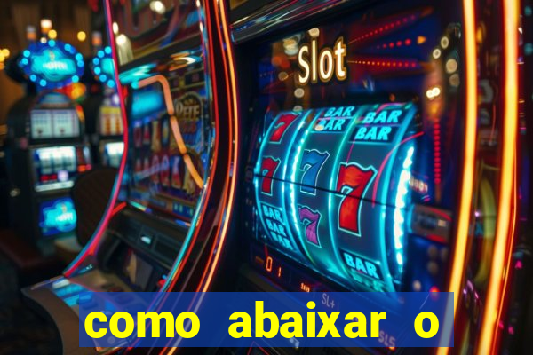 como abaixar o jogo do