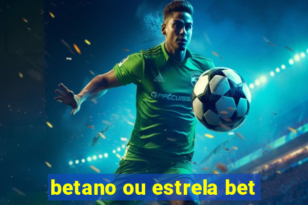 betano ou estrela bet