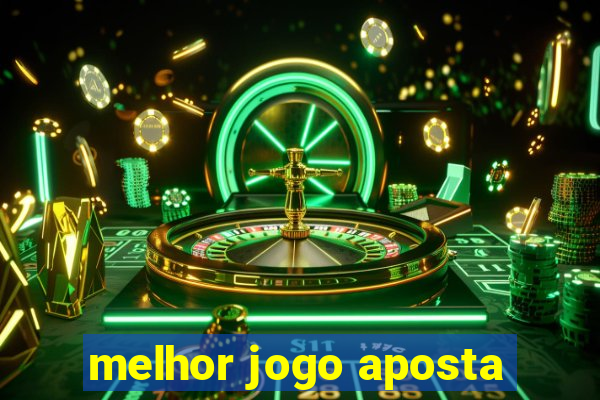 melhor jogo aposta