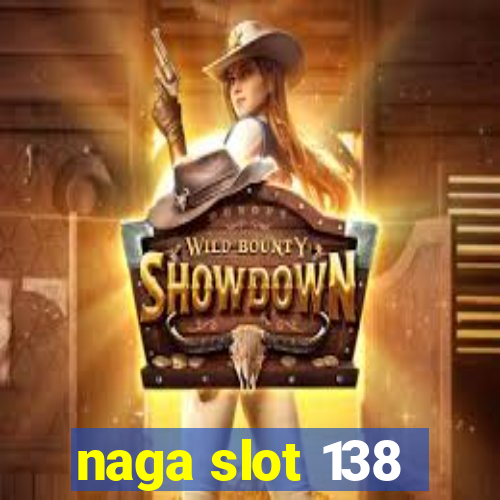 naga slot 138