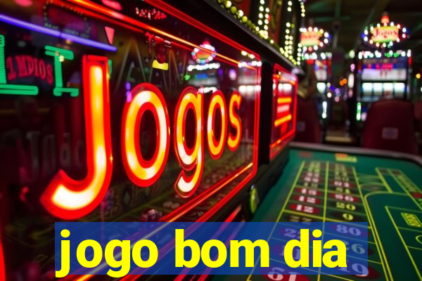 jogo bom dia