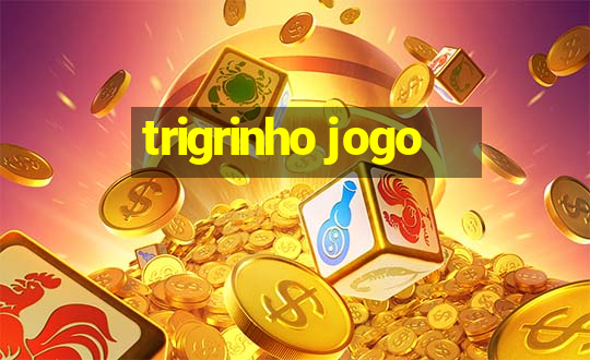 trigrinho jogo