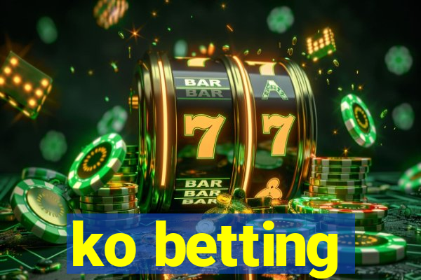 ko betting