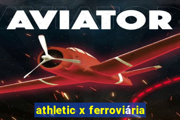 athletic x ferroviária