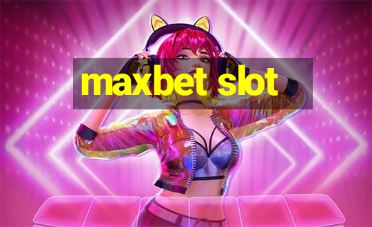 maxbet slot