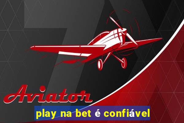 play na bet é confiável