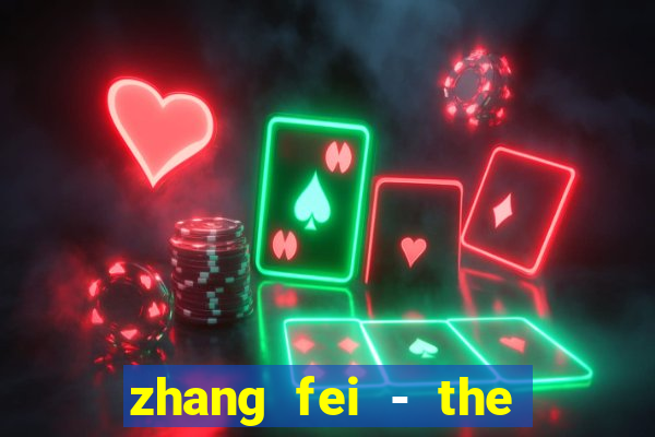 zhang fei - the abandoned son