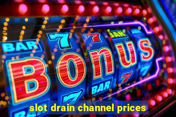 slot drain channel prices