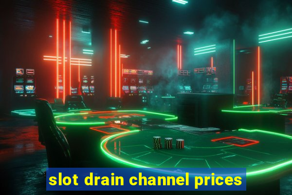 slot drain channel prices