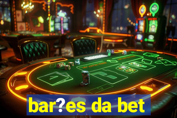 bar?es da bet