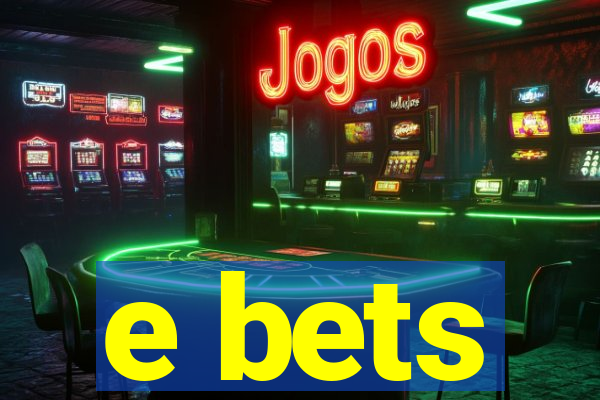 e bets