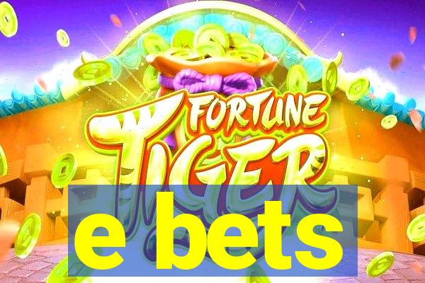 e bets