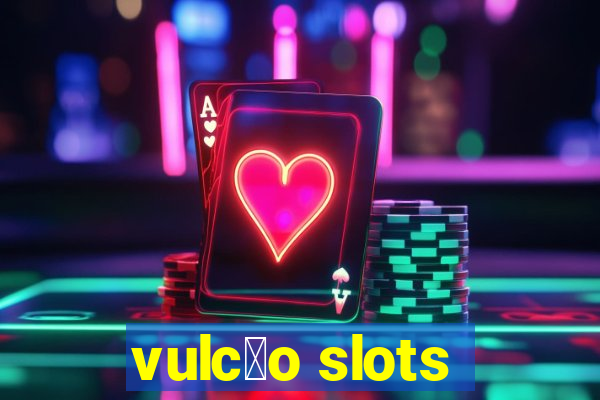 vulc茫o slots