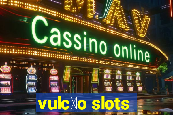 vulc茫o slots